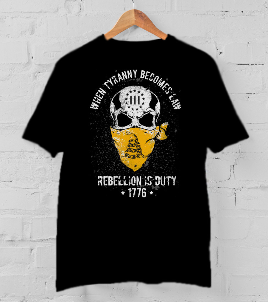 When Tyranny Becomes Law Rebellion Is Duty 1776 T-Shirt
