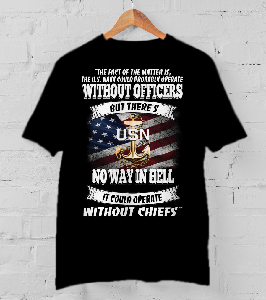 Us Navy Could Operate Without Officers But No Way Without Chiefs T-Shirt