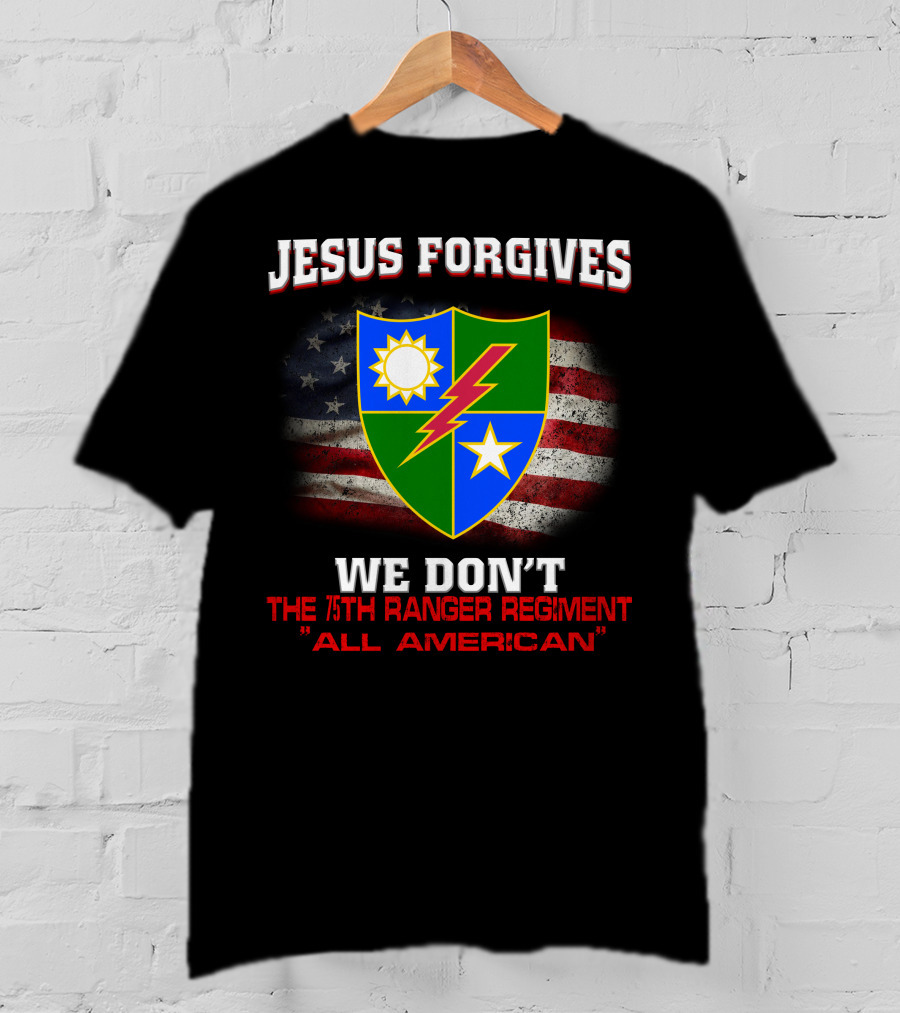 Jesus Forgives We Don't 75Th Ranger Regiment All American T-Shirt