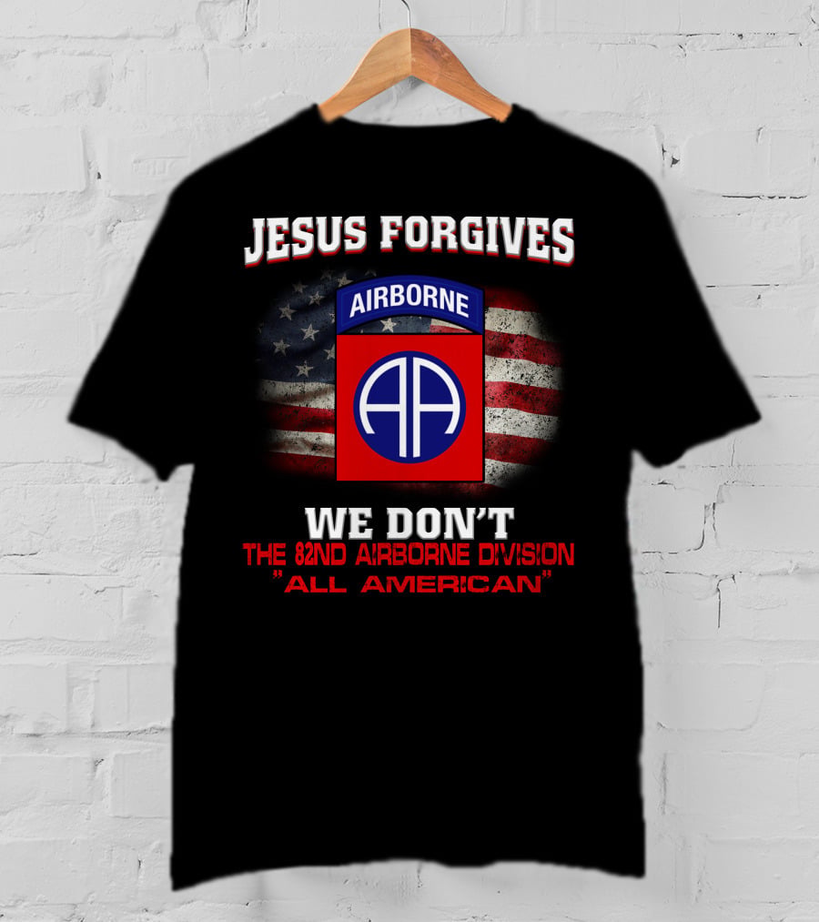 Jesus Forgives We Don't The 82Nd Airborne Division All American T-Shirt