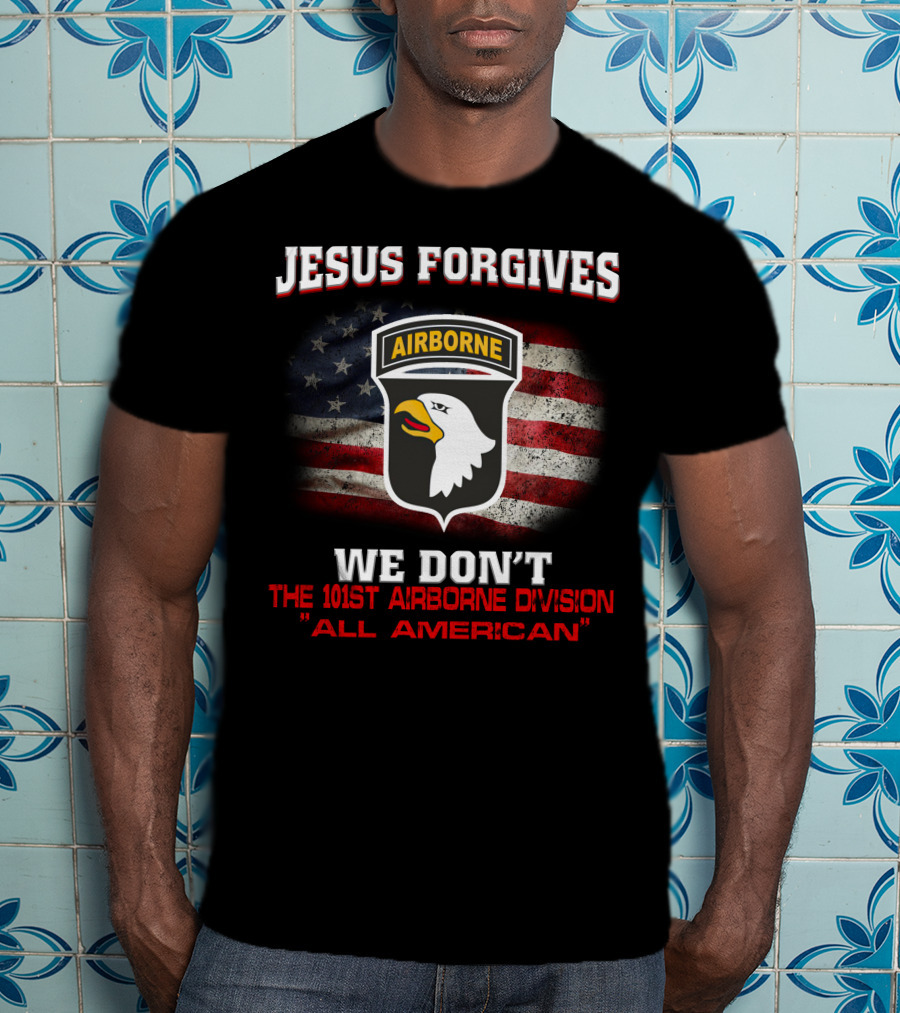 Jesus Forgives We Don't The 101St Airborne Division All American T-Shirt