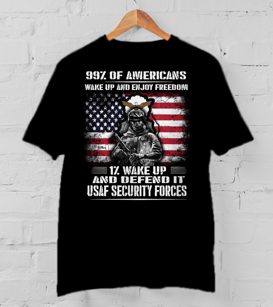 99% Of Americans Wake Up And Enjoy Freedom 1% Wake Up And Defend It Usaf Security Forces T-Shirt