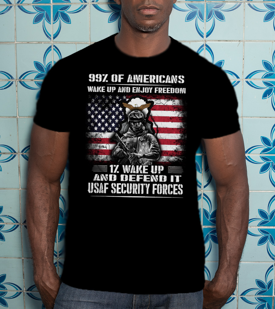 99% Of Americans Wake Up And Enjoy Freedom 1% Wake Up And Defend It Usaf Security Forces T-Shirt