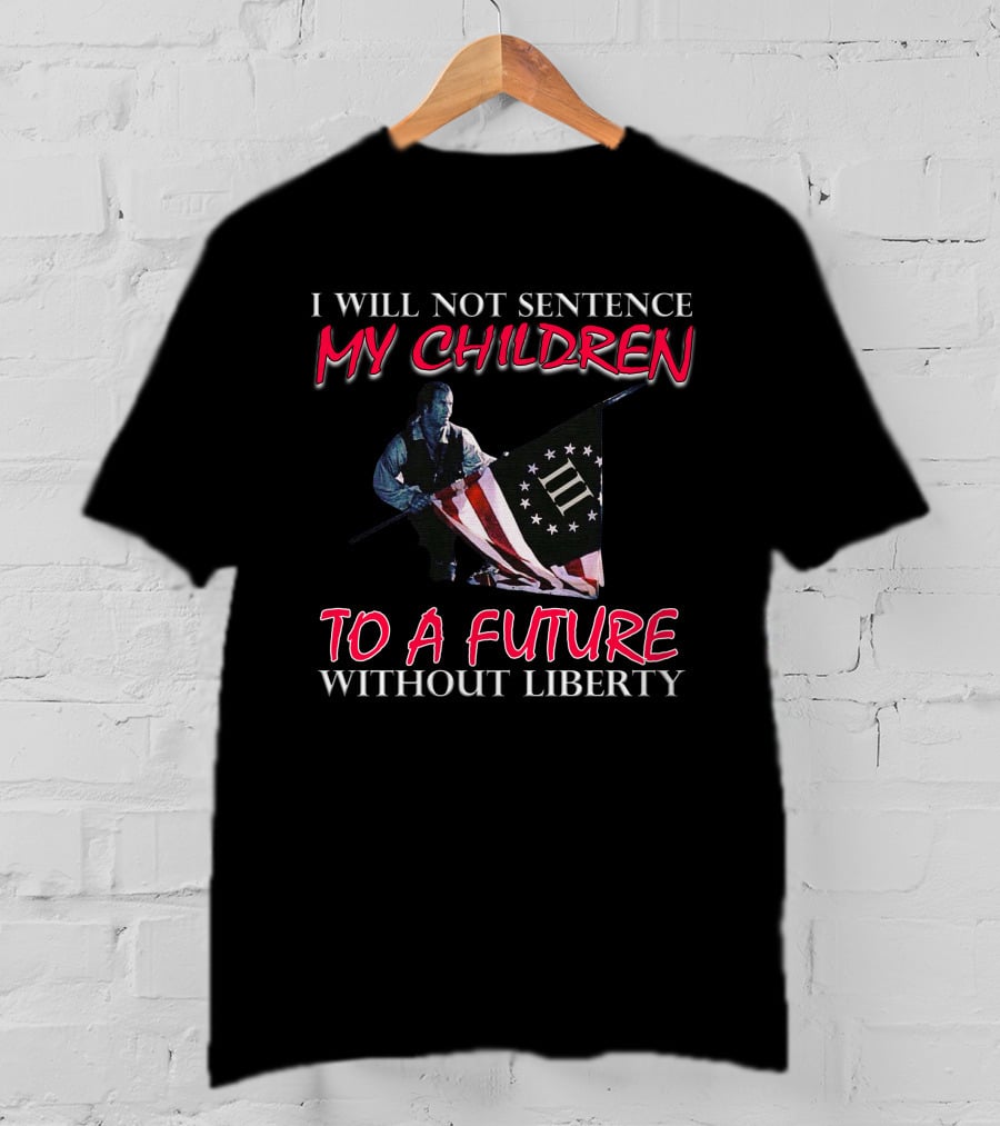 I Will Not Sentence My Children To A Future Without Liberty Patriotic Flag T-Shirt