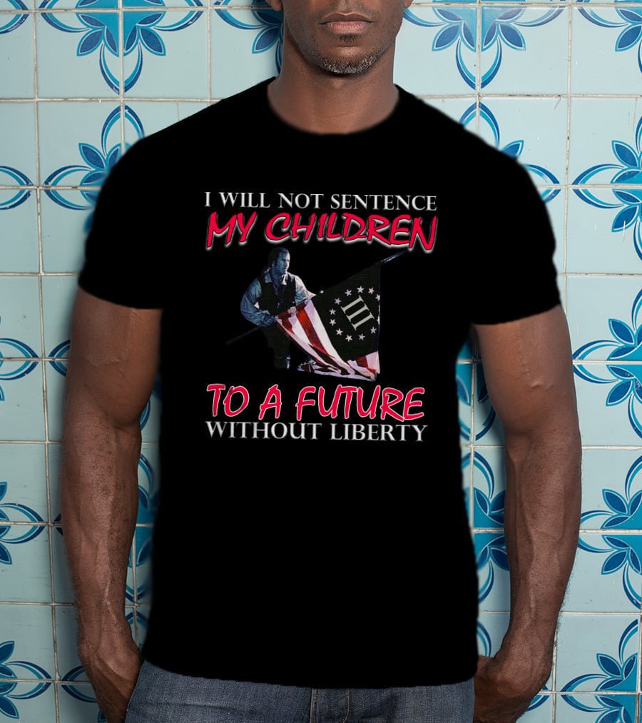 I Will Not Sentence My Children To A Future Without Liberty Patriotic Flag T-Shirt