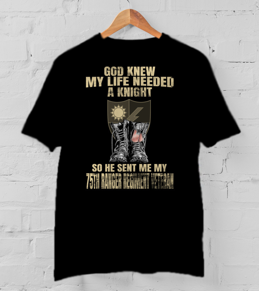God Knew My Life Needed A Knight 75Th Ranger Regiment Veteran T-Shirt