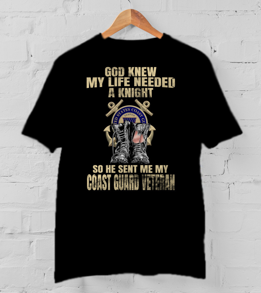 God Knew My Life Needed A Knight Sent Me My Coast Guard Veteran T-Shirt