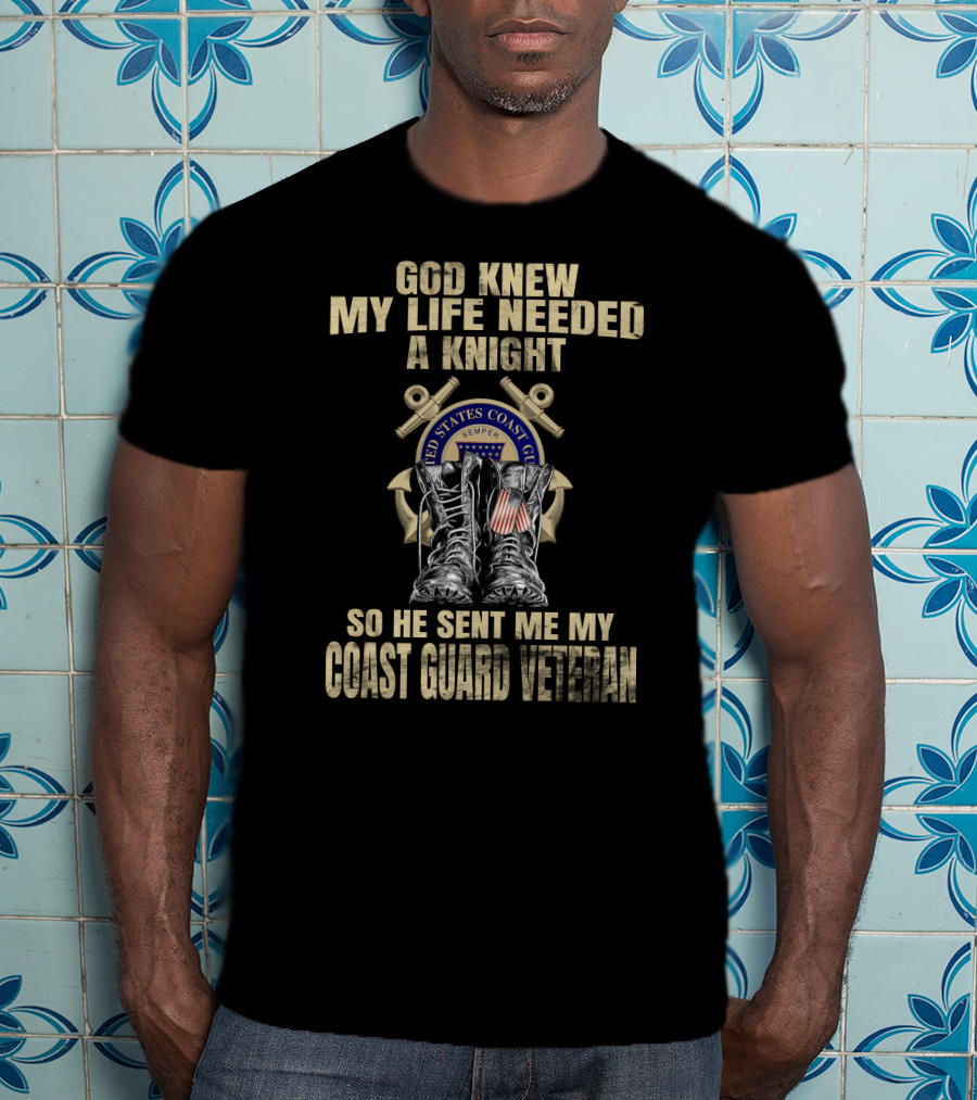 God Knew My Life Needed A Knight Sent Me My Coast Guard Veteran T-Shirt