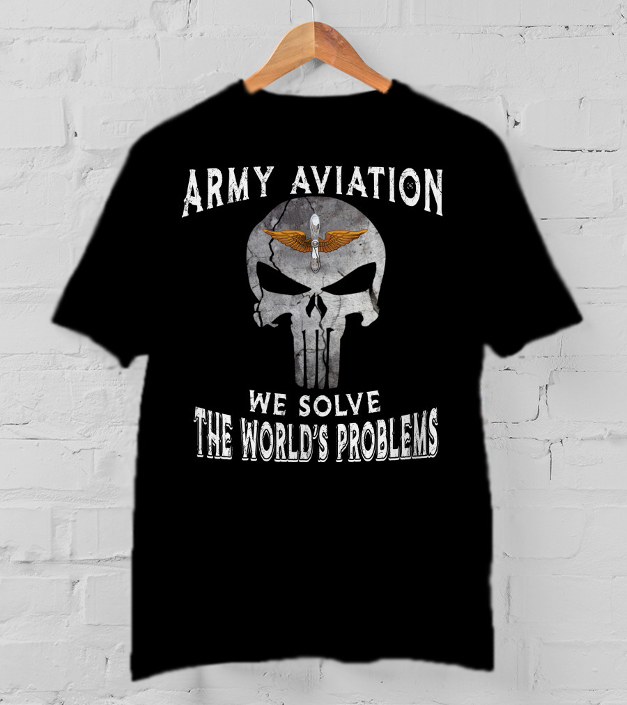 Army Aviation We Solve The World's Problems T-Shirt