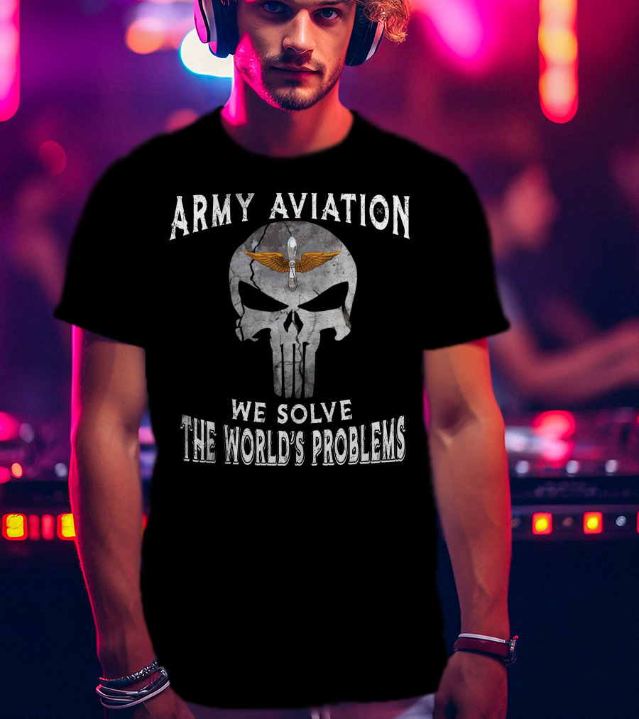 Army Aviation We Solve The World's Problems T-Shirt