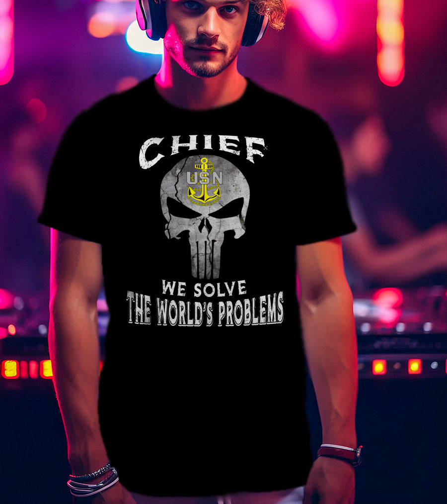 Chief Usn We Solve The World's Problems T-Shirt