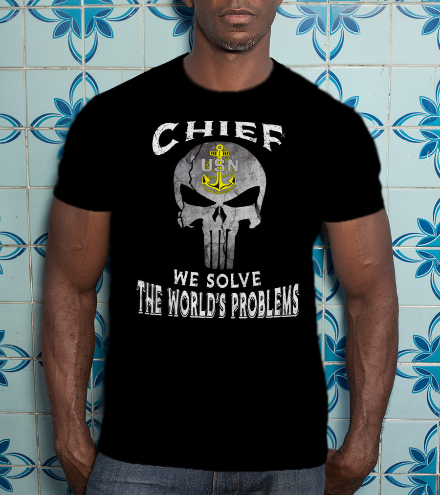 Chief Usn We Solve The World's Problems T-Shirt