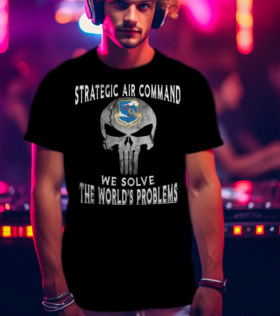 Strategic Air Command We Solve The World's Problems T-Shirt