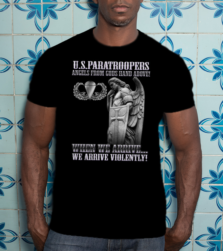 U.s. Paratroopers Angels From Gods Hand Above When We Arrive We Arrive Violently T-Shirt