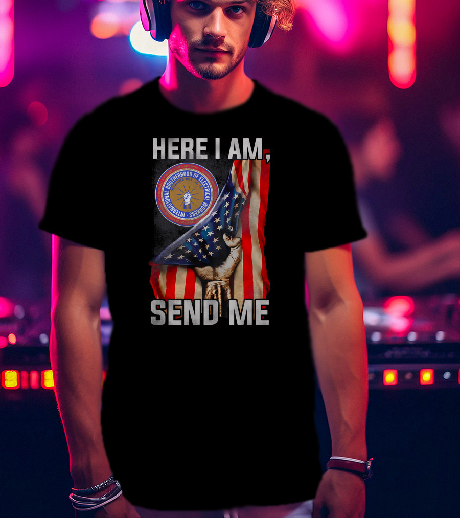 Here I Am Send Me International Brotherhood Of Electrical Workers T-Shirt