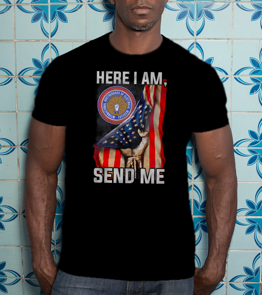 Here I Am Send Me International Brotherhood Of Electrical Workers T-Shirt