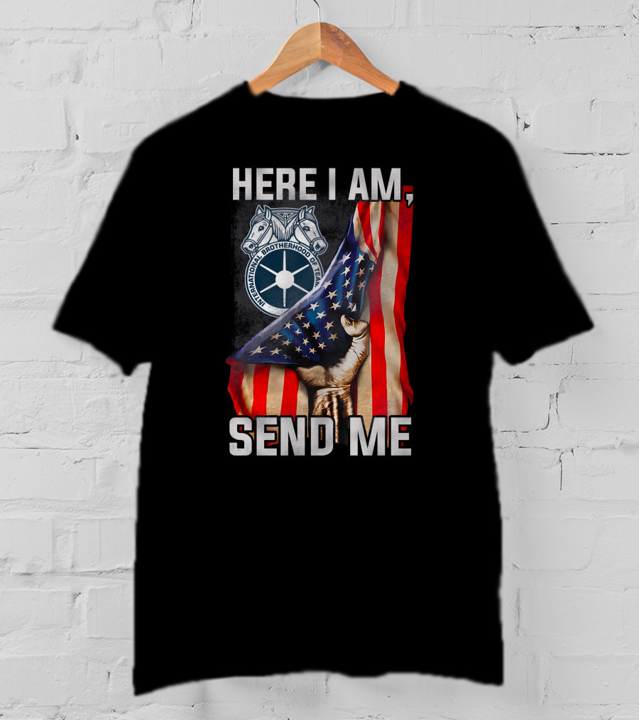 Here I Am Send Me International Brotherhood Of Teamsters American Flag Fist T-Shirt