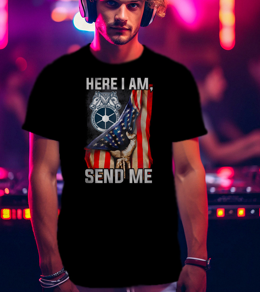Here I Am Send Me International Brotherhood Of Teamsters American Flag Fist T-Shirt