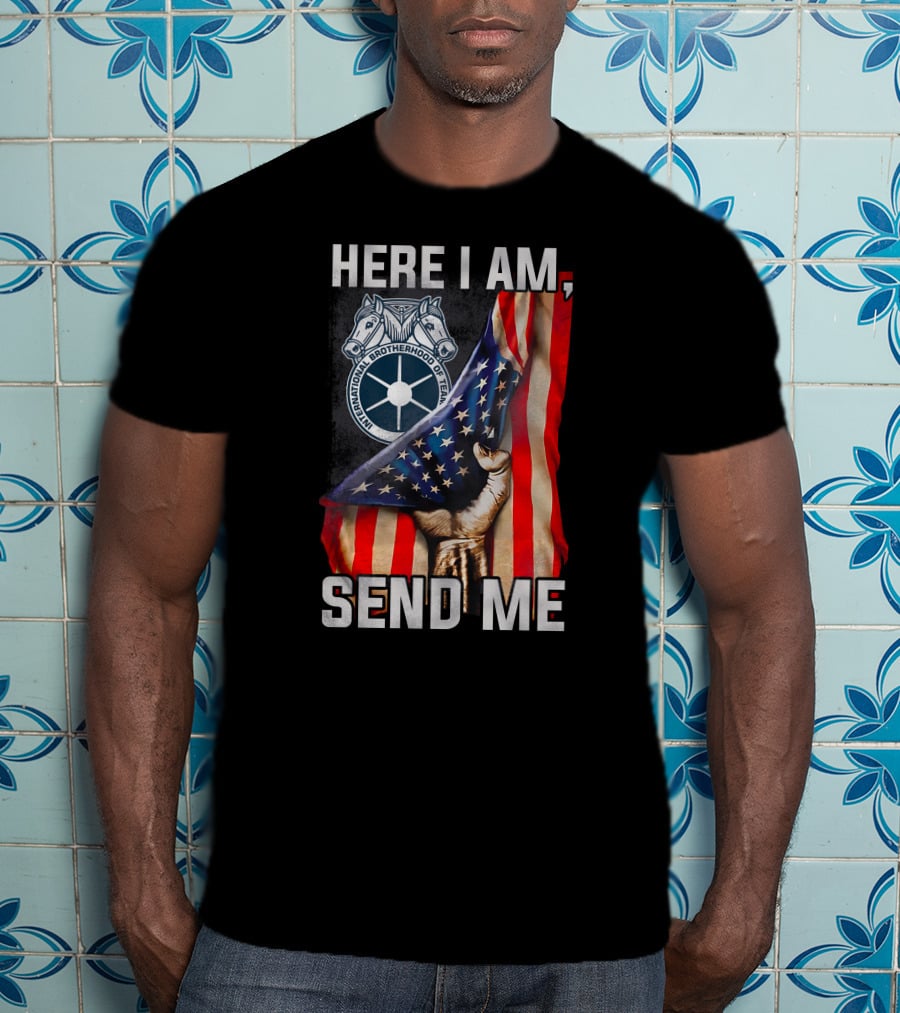 Here I Am Send Me International Brotherhood Of Teamsters American Flag Fist T-Shirt