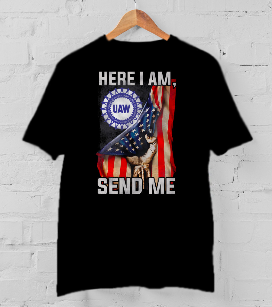 Here I Am Send Me Uaw American Flag Fist T-Shirt