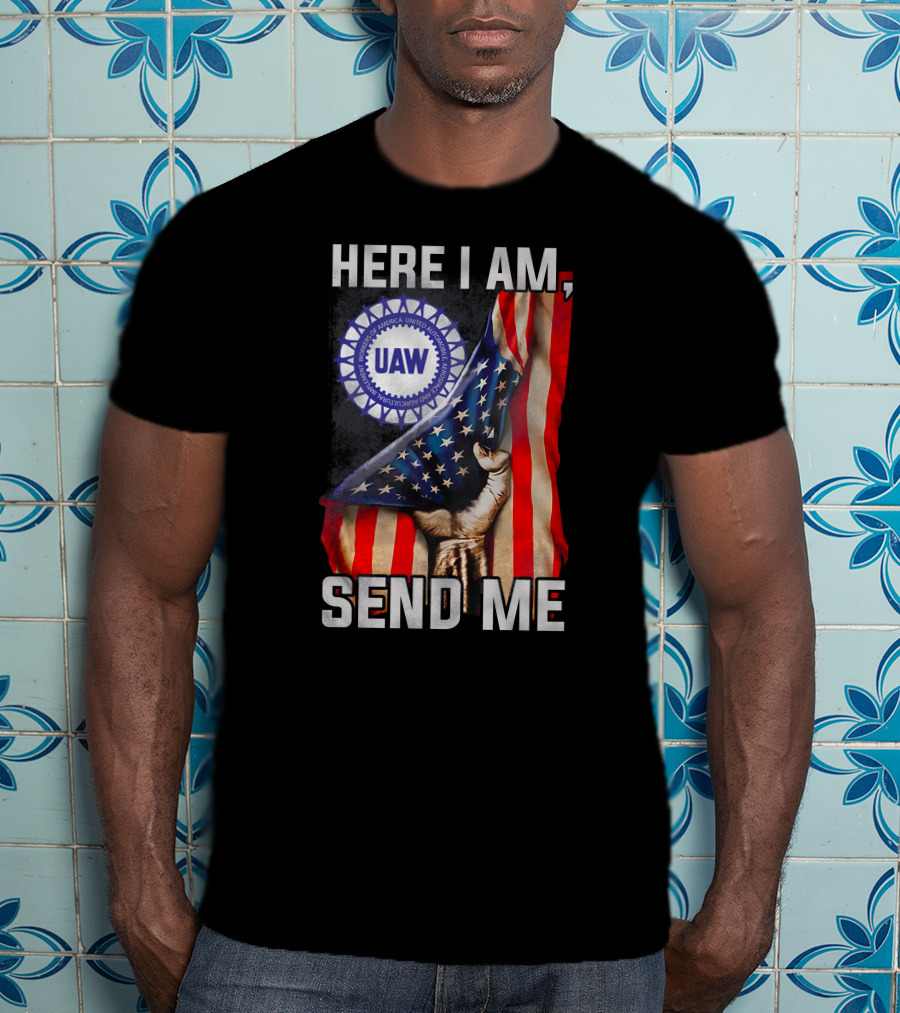 Here I Am Send Me Uaw American Flag Fist T-Shirt