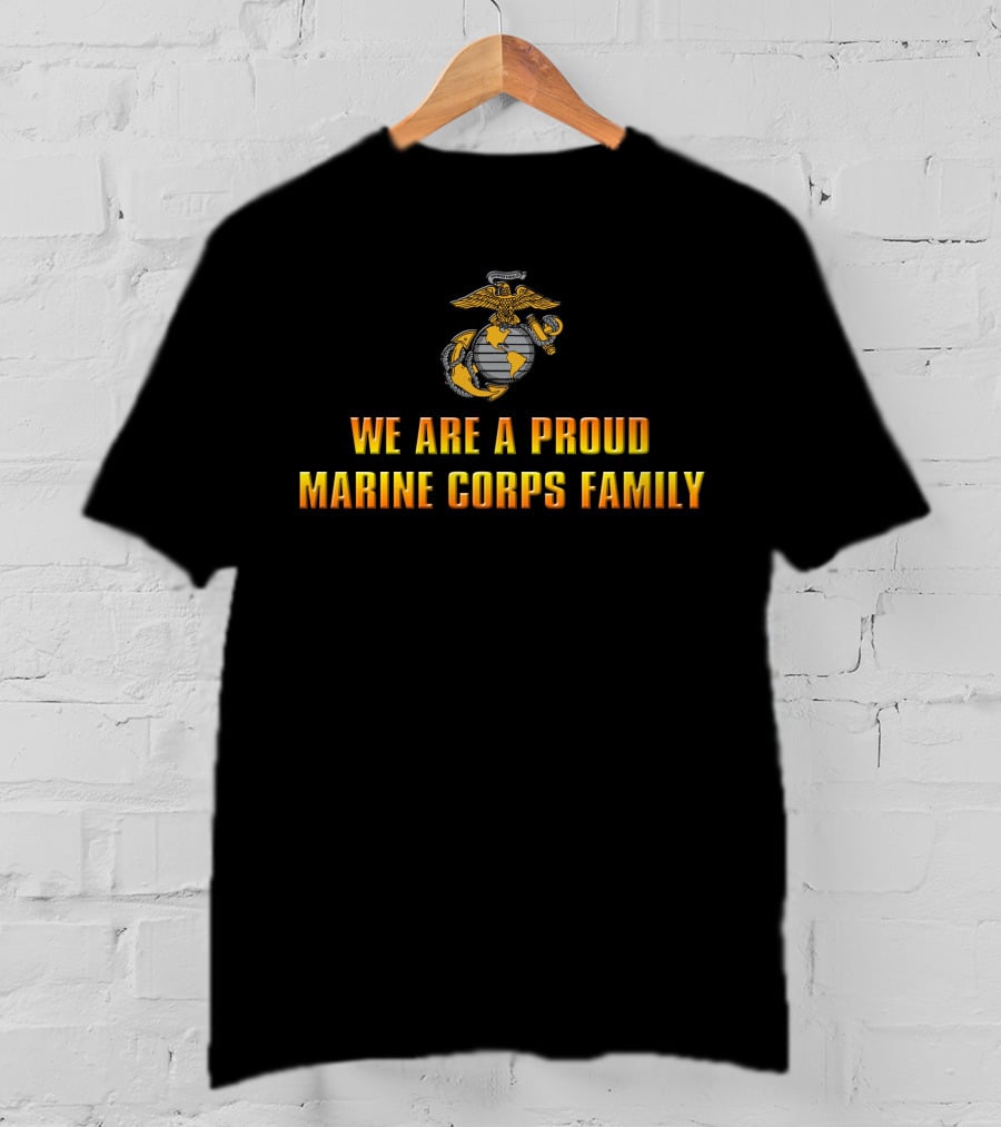 We Are A Proud Marine Corps Family T-Shirt