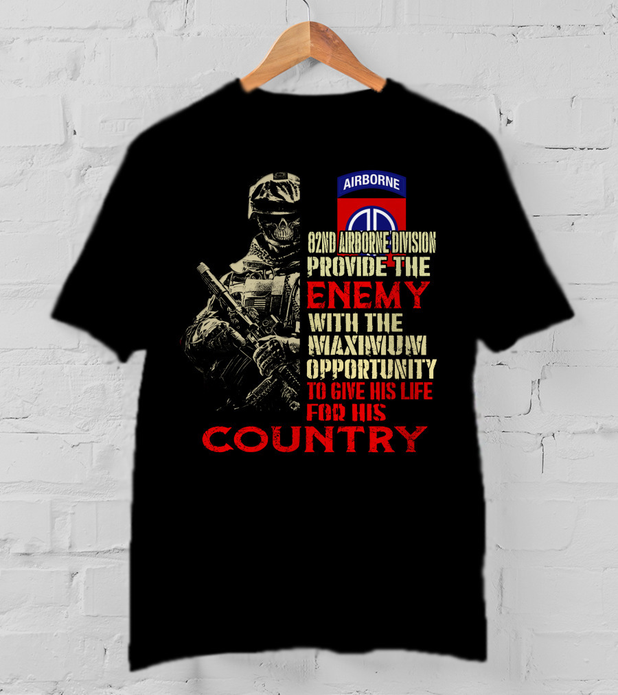 82Nd Airborne Division Provide The Enemy With The Maximum Opportunity To Give His Life For His Country T-Shirt