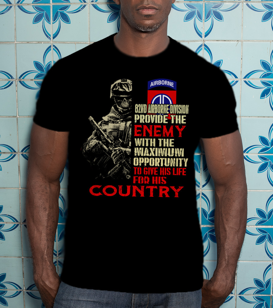 82Nd Airborne Division Provide The Enemy With The Maximum Opportunity To Give His Life For His Country T-Shirt