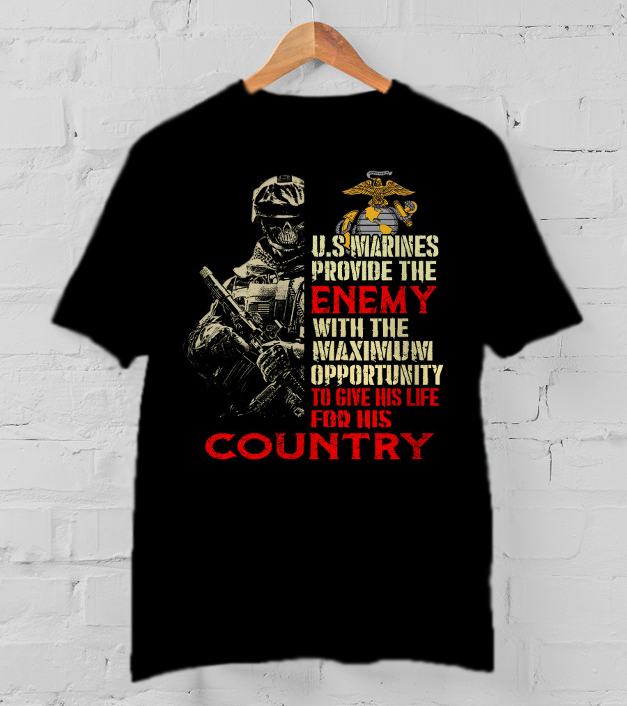 U.s. Marines Provide The Enemy With The Maximum Opportunity To Give His Life For His Country T-Shirt