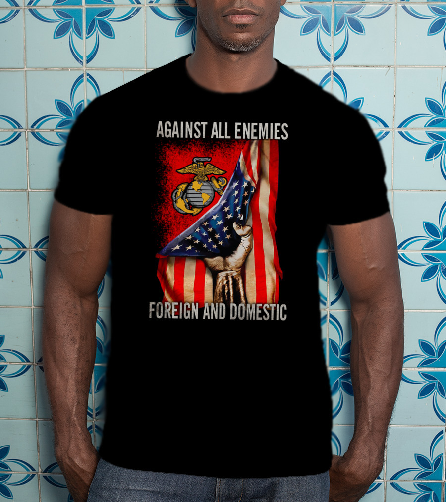Against All Enemies Foreign And Domestic Us Marine Corps Flag Patriots T-Shirt