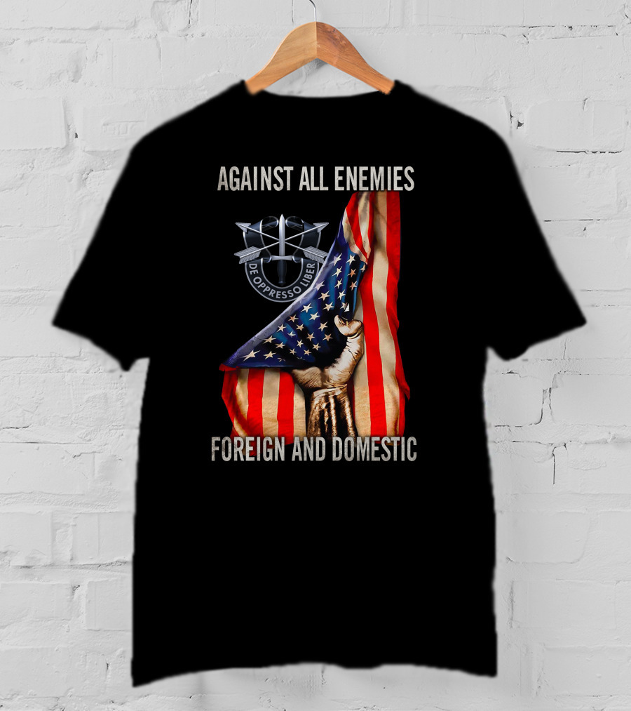 Against All Enemies Foreign And Domestic De Oppresso Liber American Flag Fist T-Shirt