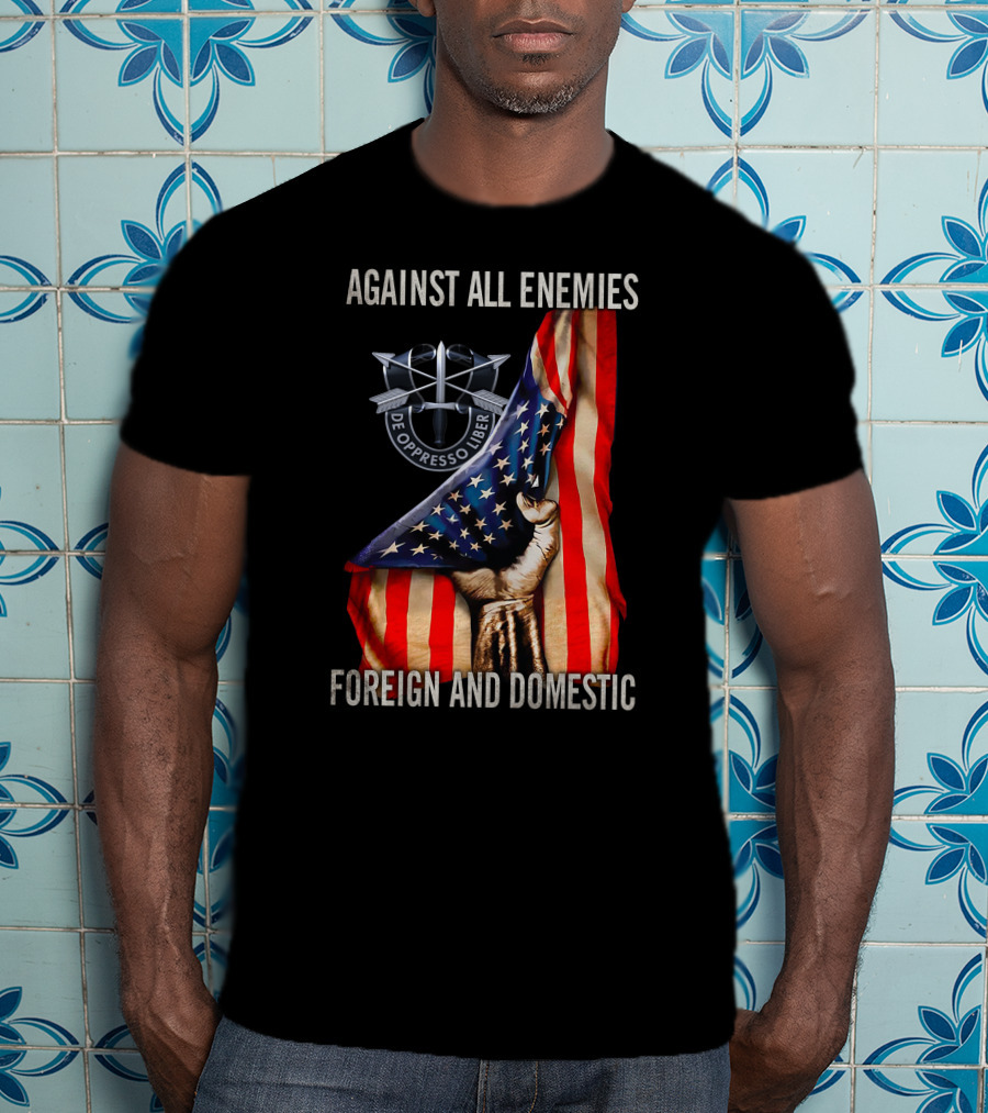Against All Enemies Foreign And Domestic De Oppresso Liber American Flag Fist T-Shirt