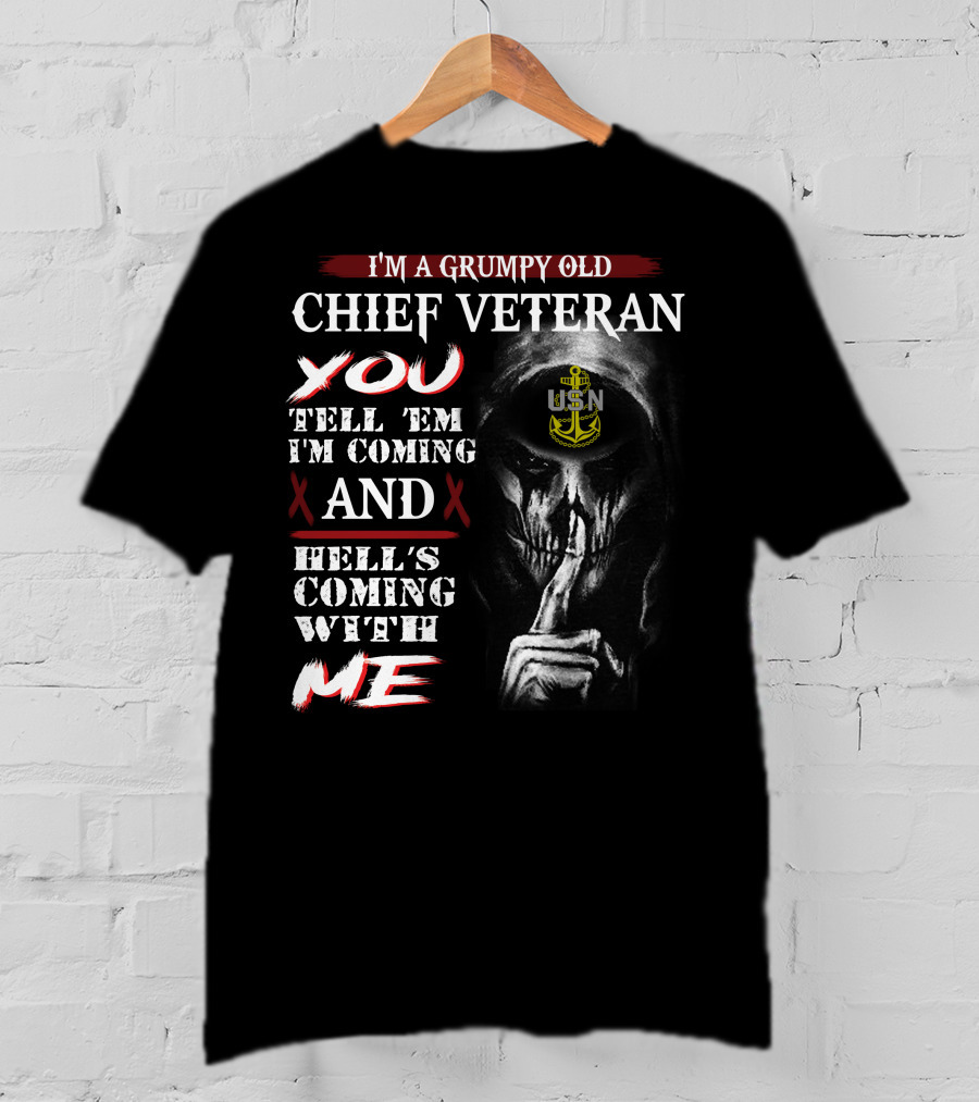 I'm A Grumpy Old Chief Veteran You Tell 'Em I'm Coming And Hell's Coming With Me Usn T-Shirt