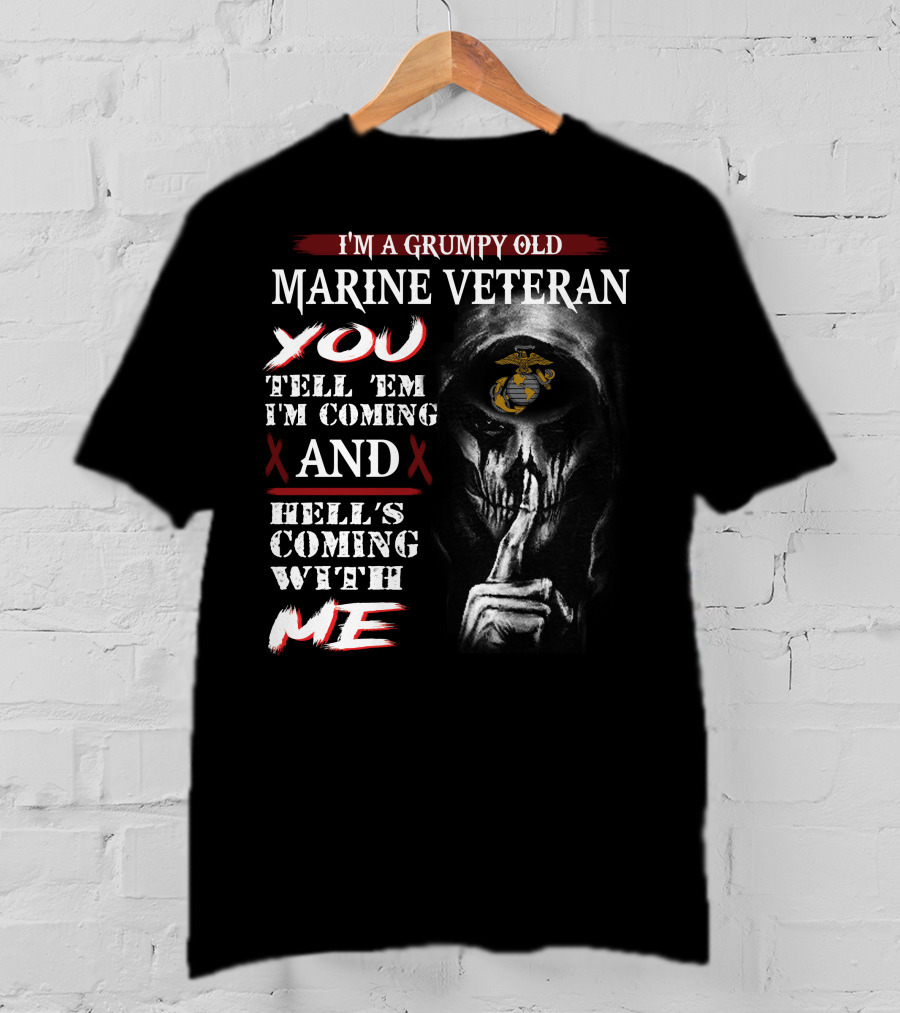 I'm A Grumpy Old Marine Veteran You Tell 'Em I'm Coming And Hell's Coming With Me T-Shirt