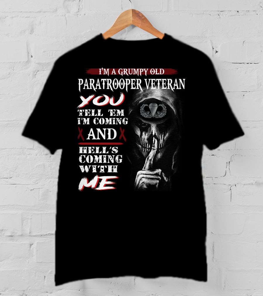 I'm A Grumpy Old Paratrooper Veteran You Tell 'Em I'm Coming And Hell's Coming With Me T-Shirt
