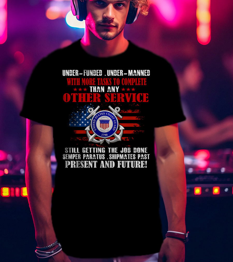 United States Coast Guard Underfunded Undermanned Semper Paratus Present Future T-Shirt