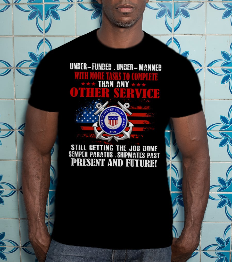 United States Coast Guard Underfunded Undermanned Semper Paratus Present Future T-Shirt