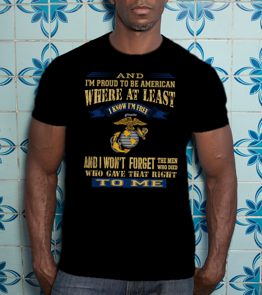 Proud To Be American Where At Least I Know I'm Free Marine Corps T-Shirt