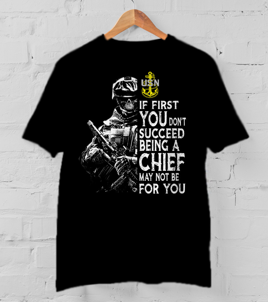 Usn Anchor Skull Soldier If First You Don't Succeed Being A Chief May Not Be For You T-Shirt
