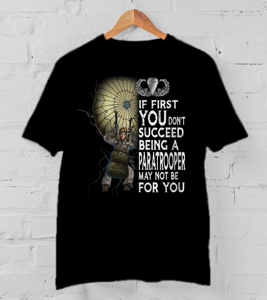 If First You Don't Succeed Being A Paratrooper May Not Be For You T-Shirt