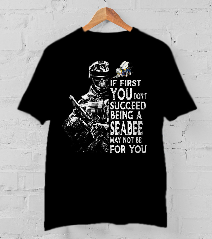 If First You Don't Succeed Being A Seabee May Not Be For You T-Shirt