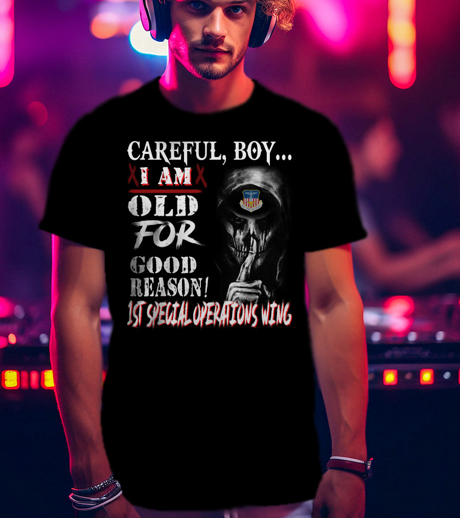 Careful Boy I Am Old For Good Reason 1St Special Operations Wing T-Shirt