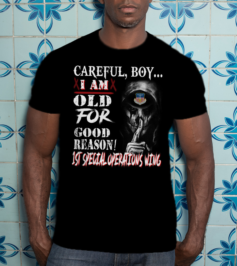 Careful Boy I Am Old For Good Reason 1St Special Operations Wing T-Shirt