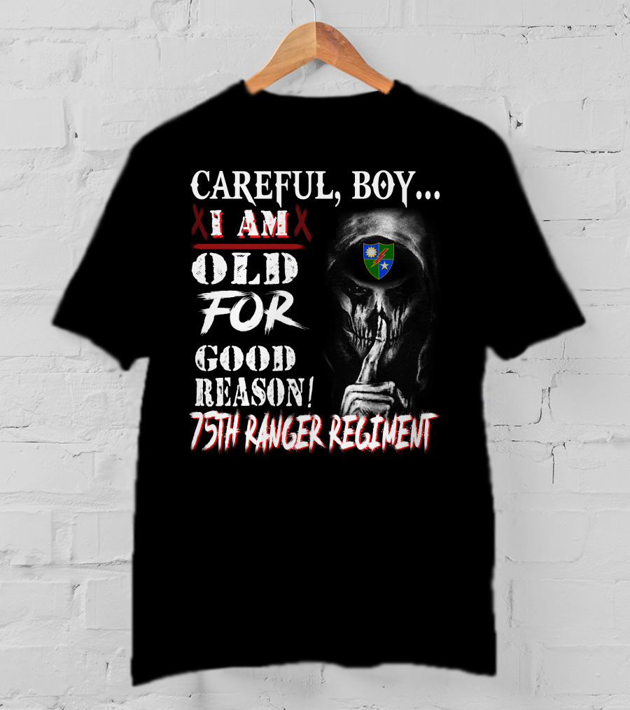 Careful Boy... I Am Old For Good Reason 75Th Ranger Regiment T-Shirt