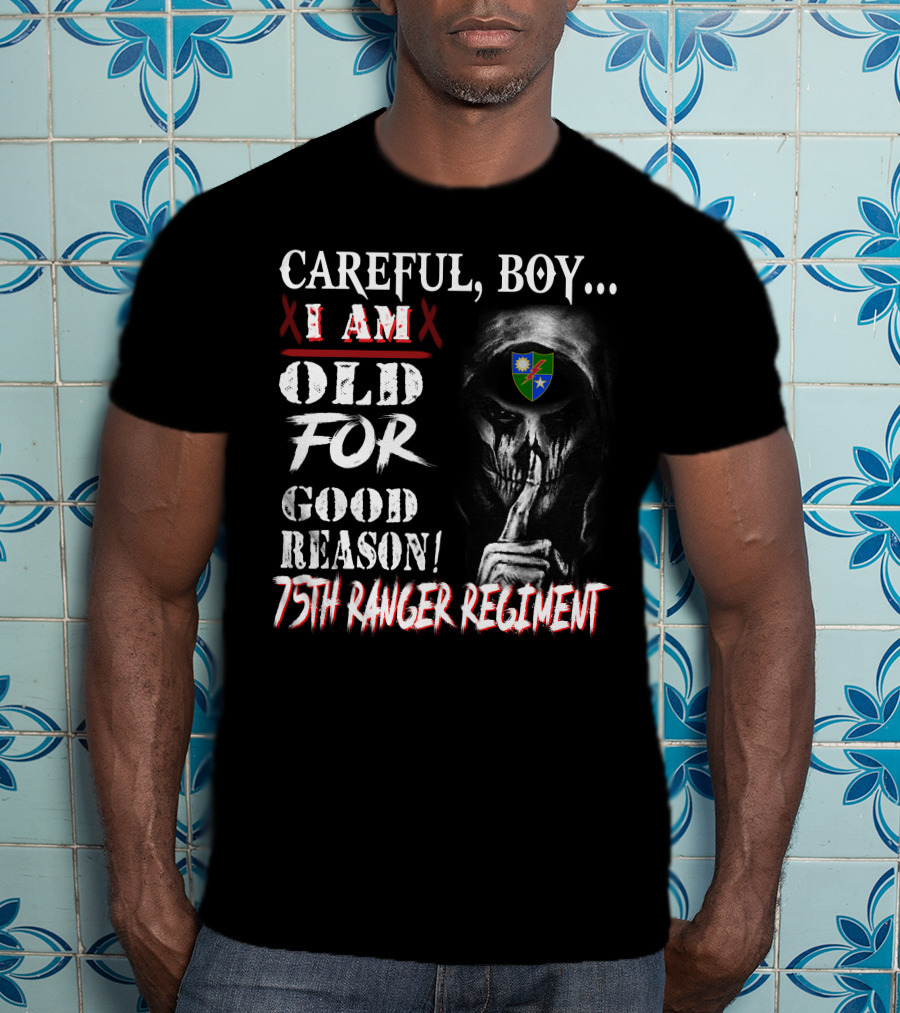 Careful Boy... I Am Old For Good Reason 75Th Ranger Regiment T-Shirt