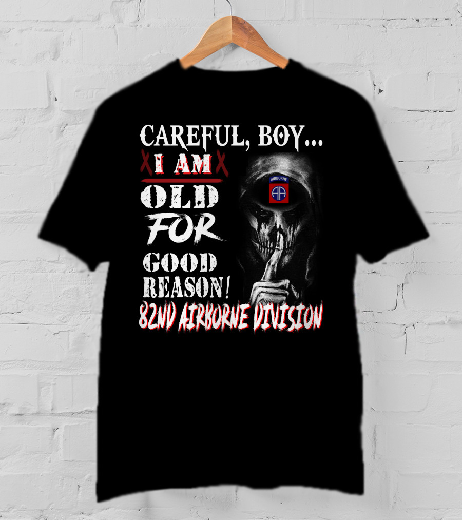 Careful Boy I Am Old For Good Reason 82Nd Airborne Division T-Shirt
