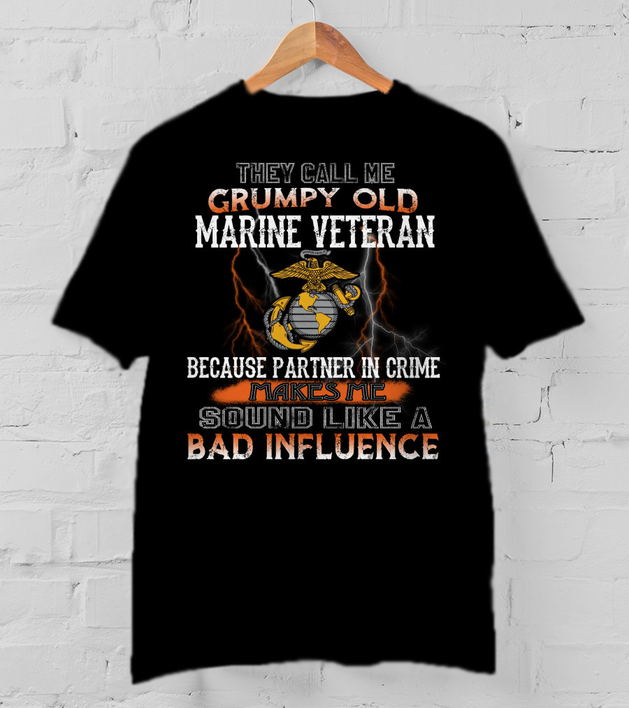 They Call Me Grumpy Old Marine Veteran Because Partner In Crime Makes Me Sound Like A Bad Influence T-Shirt