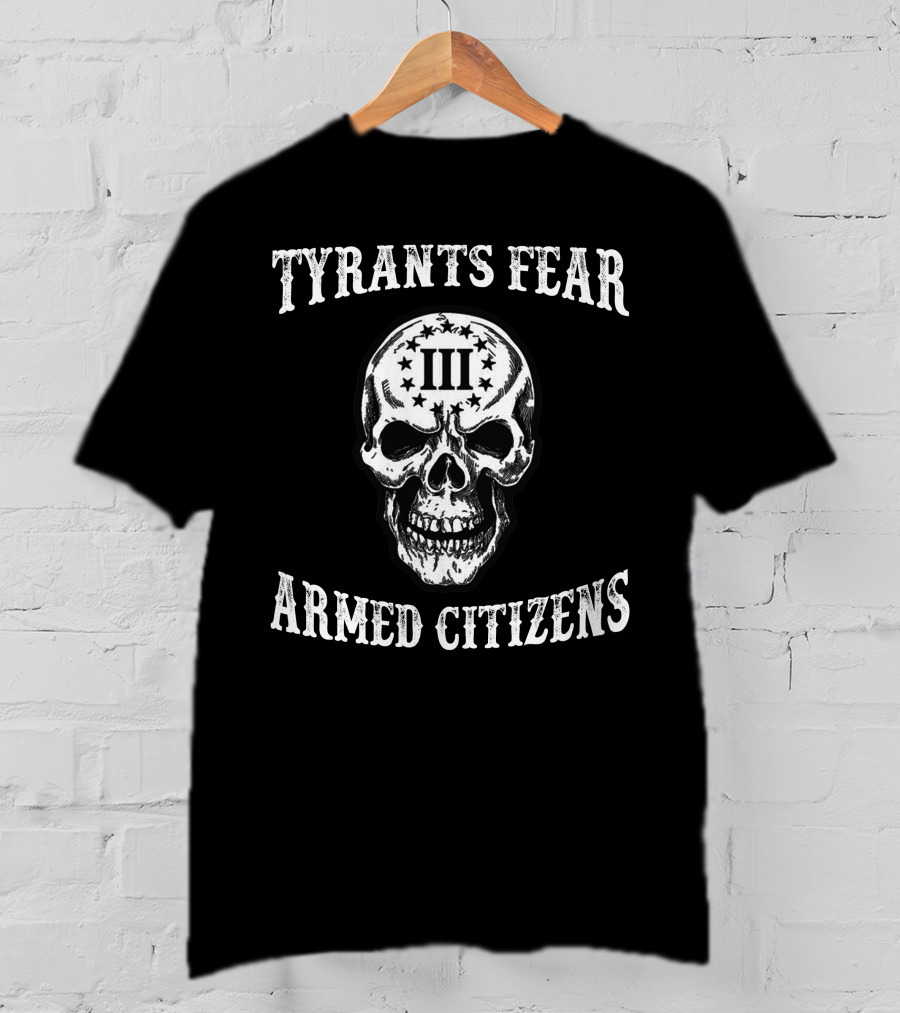 Tyrants Fear Armed Citizens Iii Skull T-Shirt