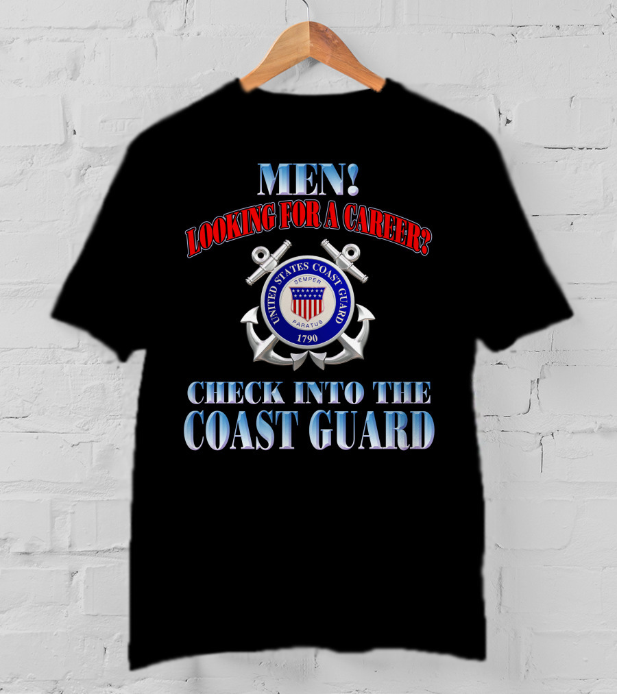 Men Looking For A Career Check Into The United States Coast Guard 1790 Semper Paratus T-Shirt
