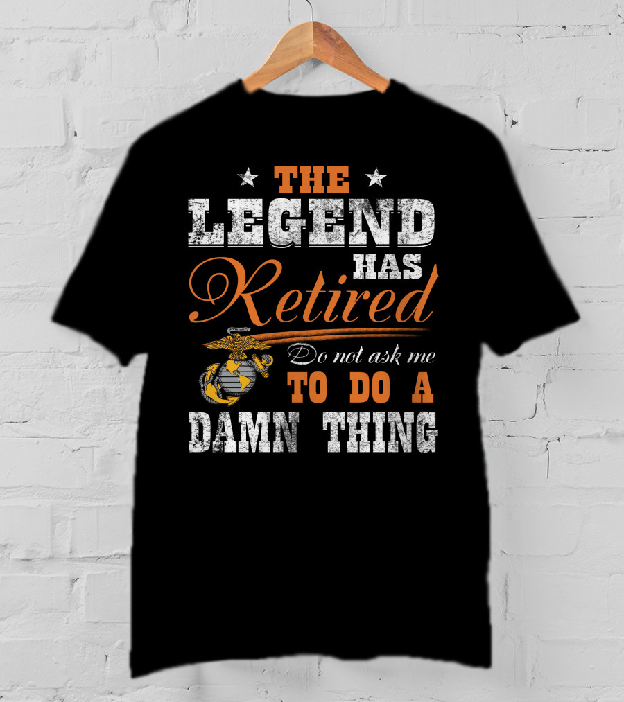 The Legend Has Retired Do Not Ask Me To Do A Damn Thing Marine Corps Emblem Stars T-Shirt